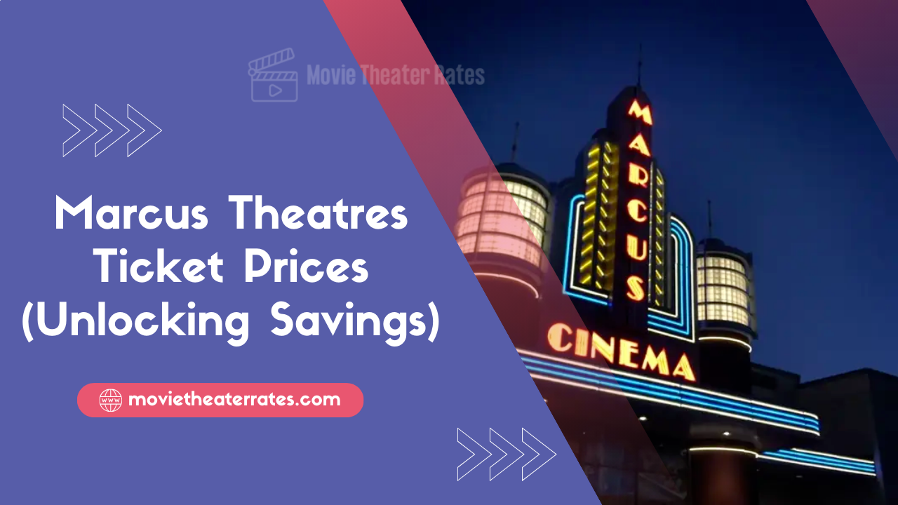 Marcus Theatres Ticket Prices (Unlocking Savings)